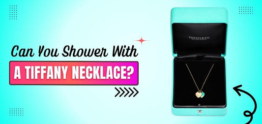 Can You Shower With a Tiffany Necklace