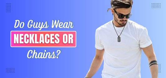 Do Guys Wear Necklaces or Chains?