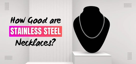 How Good are Stainless Steel Necklaces