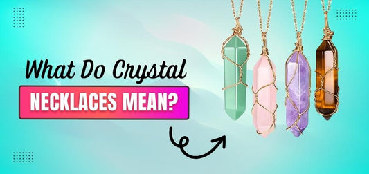 What Do Crystal Necklaces Mean?