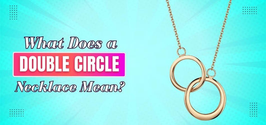 What Does a Double Circle Necklace Mean?