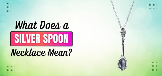 What Does a Silver Spoon Necklace Mean