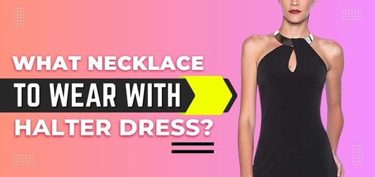 What Necklace to Wear With Halter Dress