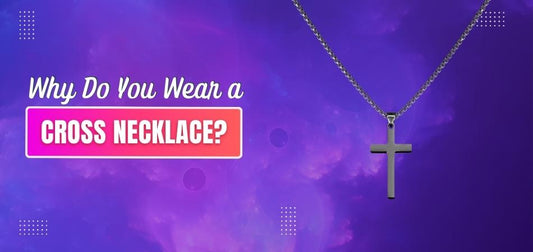 Why Do You Wear a Cross Necklace?